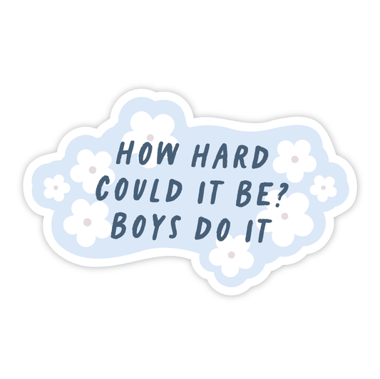 How Hard Can It Be? Boys Do It (Blue) Sticker